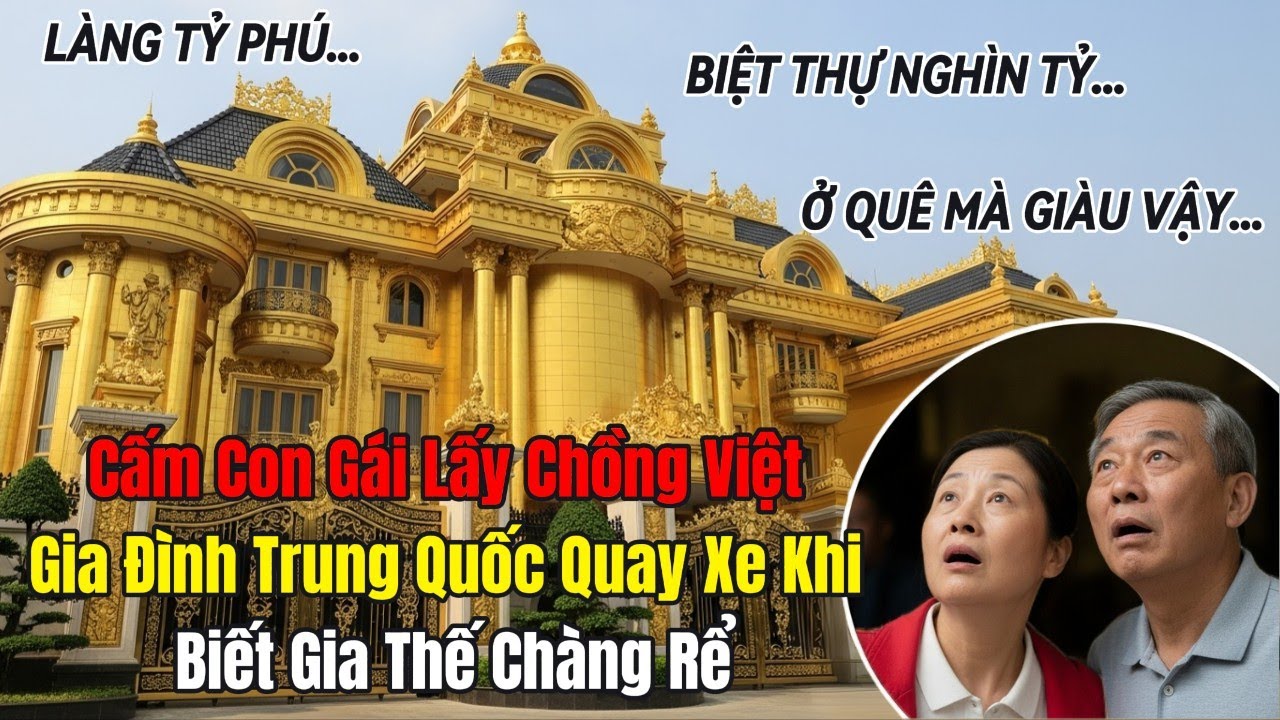 Cấm Con Gái Lấy Chồng Việt: Gia Đình Trung Quốc Quay Xe Khi Biết Gia Thế Chàng Rể