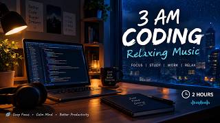 3AM Coding Music 🌙 Relaxing Music for Deep Focus, Study & Programming | 2 Hours