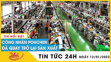 Mới nhất toàn bộ công nhân Pouchen đã trở lại sản xuất sau 4 ngày đình công do thưởng Tết giảm