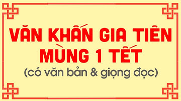 BÀI VĂN KHẤN MÙNG 1 TẾT CÚNG GIA TIÊN mới nhất 2023 -  Gia Phong