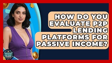 How Do You Evaluate P2P Lending Platforms For Passive Income? - Passive Income Wizards