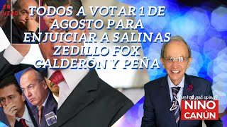 TODOS A VOTAR 1 DE AGOSTO PARA ENJUICIAR A SALINAS ZEDILLO FOX CALDERÓN Y PEÑA