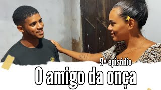 O amigo da onça ( 9• episódio )