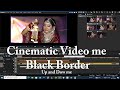 Cinematic video me black border kaise lagaen  Up,Dow me