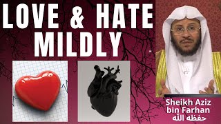 Love Hate Mildly - Sheikh Aziz Bin Farhan حفظه الله