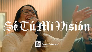 Sé Tú Mi Visión - Gracia Soberana Música (Video Oficial)