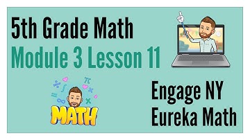 Eureka Math / Engage NY - Grade 5 Module 3 Lesson 11