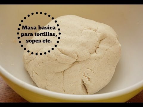 Masa basica para tortillas, sopes, quesadillas, gorditas - YouTube