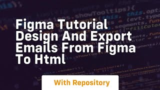 Figma tutorial design and export emails from figma to html