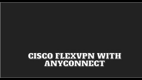 Cisco FlexVPN with Anyconnect 4.10