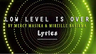 LOW LEVEL IS OVER BY MERCY MASIKA & MIREILLE BASIRWA Lyrics