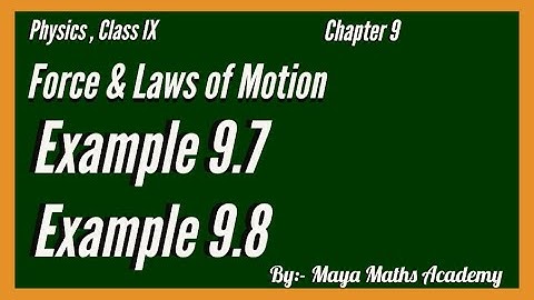 Force & Laws Of Motion | Class IX | Chapter 9, Example 9.7 & 9.8