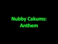 Nubby cakums  anthem