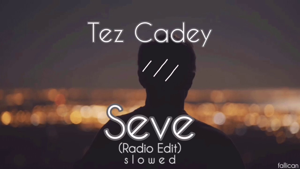 Tez Cadey   Seve Radio Edit  S L O W E D