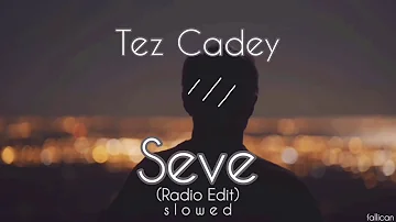 Tez Cadey - Seve (Radio Edit) // S L O W E D