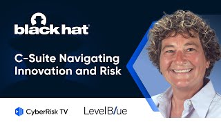 Cyber Resilience and the C-Suite Navigating Innovation and Risk - Theresa Lanowitz - BH24 #3