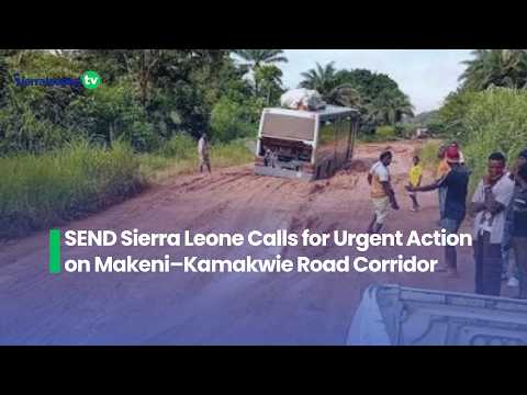 SEND Sierra Leone Calls for Urgent Action on Makeni–Kamakwie Road Corridor