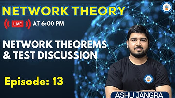 Network Theorems and Test Discussion | Lec 13 | Network Theory | GATE/ESE 2022 | Ashu Sir
