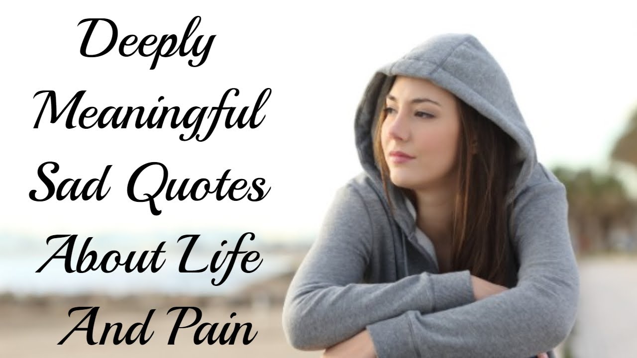 Deeply Meaningful Sad Quotes About Life And Pain | Sad Quotes And ...