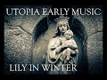 Utopia early music presents lily in winter a medieval christmas
