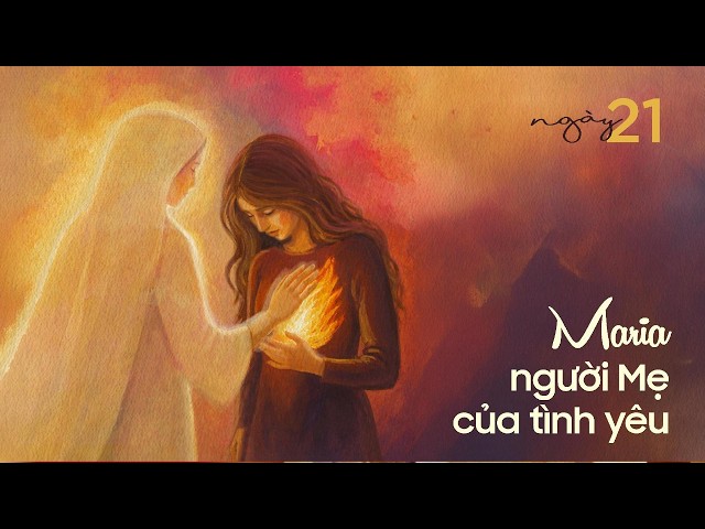 NGÀY 7 (21/05) - MARIA, NGƯỜI MẸ CỦA TÌNH YÊU - 2026