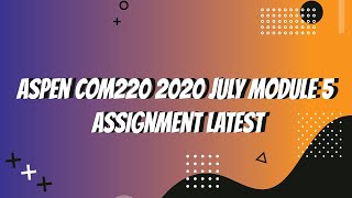 Aspen COM220 2020 JULY Module 5 Assignment Latest