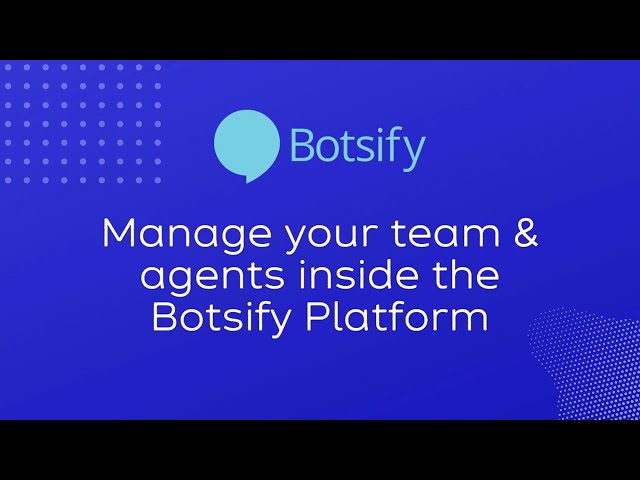 Lesson 27: How To Manage Your Team & Agents Inside The Botsify Platform