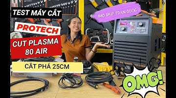 Siêu máy cắt PLASMA 80E Protech I TEST CẮT PHÁ phôi sắt dày 25cm
