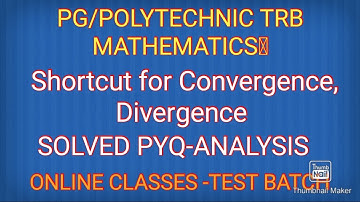 CONVERGENCE AND DIVERGENCE OF SERIES-PYQ-ANALYSIS-PG-POLYTECHNIC TRB MATHS-ONLINE CLASSES-TEST BATCH