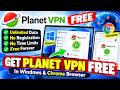 How to Get Planet VPN FREE With Unlimited Data & No Registration in Windows & Chrome Browser