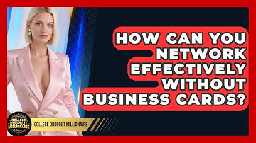 How Can You Network Effectively Without Business Cards? | College Dropout Millionaire News