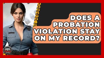 Does A Probation Violation Stay On My Record? - Jail & Prison Insider