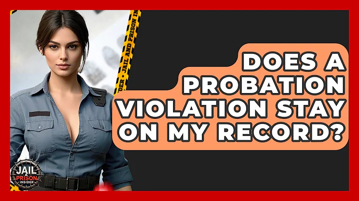 Does A Probation Violation Stay On My Record? - Jail & Prison Insider