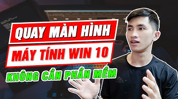 Cách Quay Màn Hình Máy Tính Win 10 - Đơn giản không cần cài phần mềm