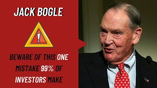 Jack Bogle: Beware of This One Mistake 99% of Investors Make