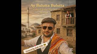 🇹🇷Ay Bulutta, Onyedi Benli Şadiyem - Covered By Halil Işik 😎 Şak64 Ürkü