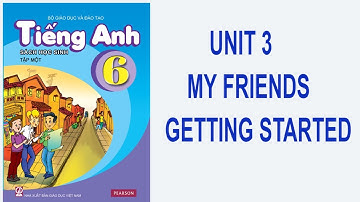 ENGLISH  6 - UNIT 3: MY FRIENDS - GETTING STARTED
