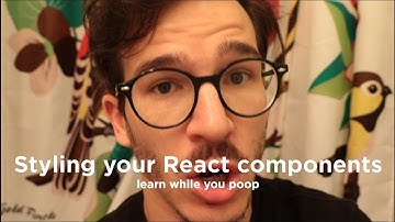 Styling 💅 your React components | LEARN WHILE YOU POOP 12