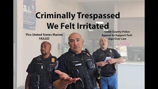 Criminally Trespassed Feelings Supersede Law Cobb County Police Georgia