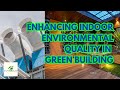 ENHANCING INDOOR ENVIRONMENTAL QUALITY IN GREEN BUILDINGS