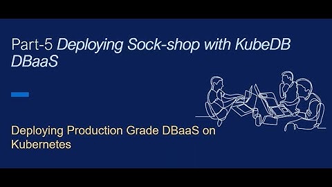 Part-5 Production Grade DBaaS on Kubernetes - Deploying SockShop with KubeDB
