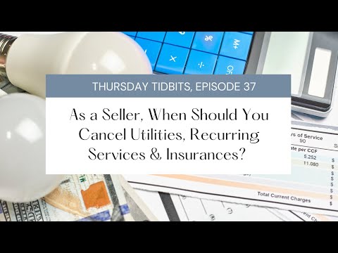 When Should You Cancel Your Utilities, Services and Insurance as a Seller | Thursday Tidbits, Ep 37