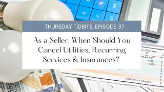 When Should You Cancel Your Utilities, Services and Insurance as a Seller | Thursday Tidbits, Ep 37