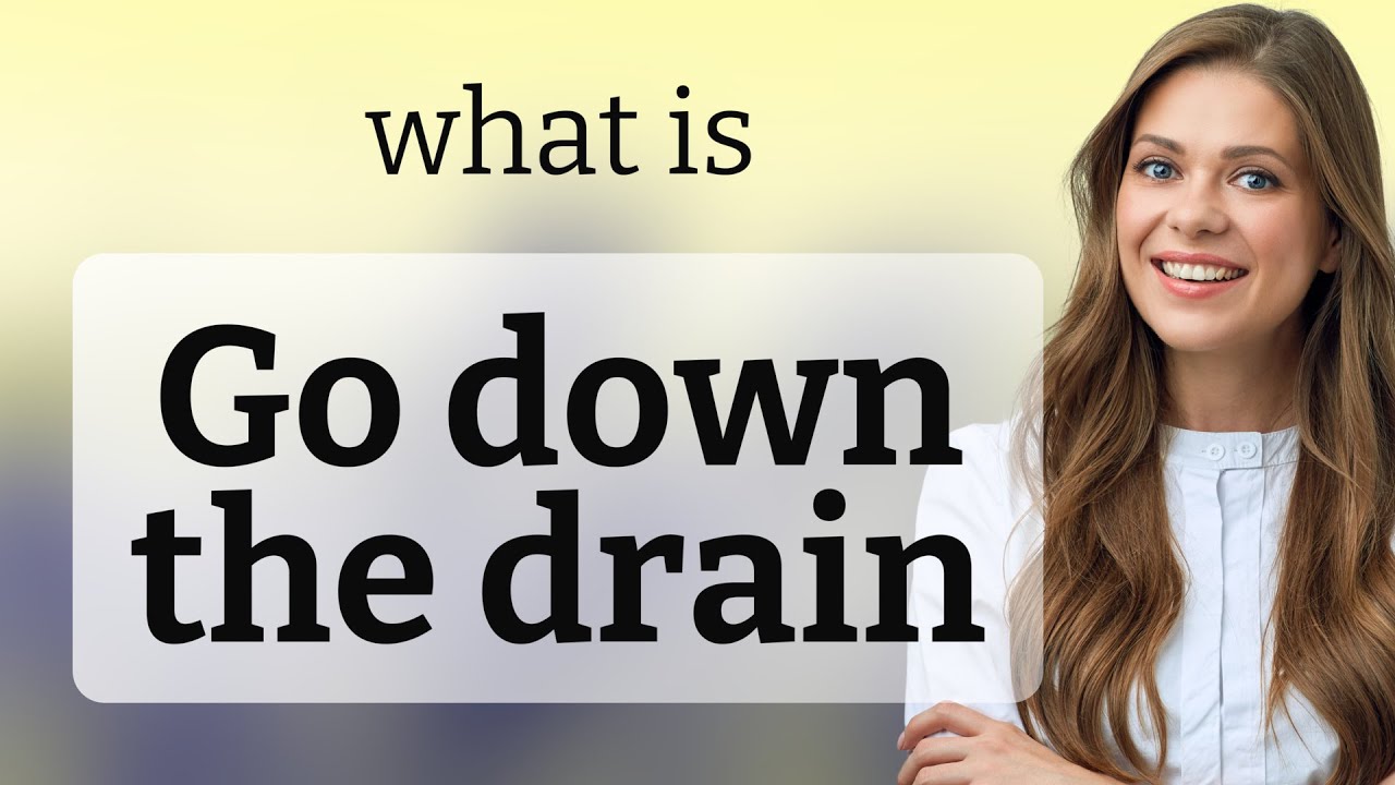 Understanding "Go Down the Drain": An English Idiom Explained - YouTube
