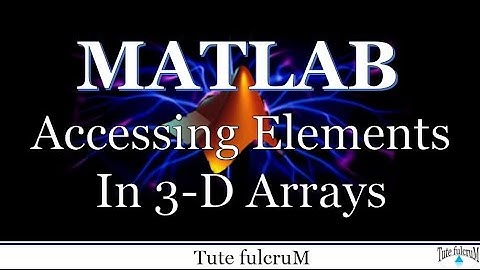 Topic 8: Accessing Elements in Multidimensional Arrays| Matlab programming videos