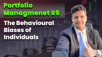 Portfolio Management R5 - The Behavioural Biases of Individuals