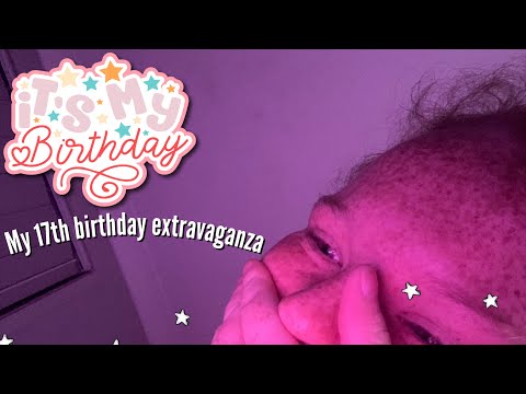 My 17th birthday 🥳 extravaganza