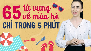 65 TỪ VỰNG TIẾNG ANH THÔNG DỤNG VỀ MIÊU TẢ MÙA HÈ - Học tiếng Anh Online (Trực tuyến)