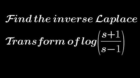 Find the inverse Laplace Transform of log(s+1/s-1)