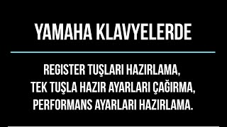 Yamaha - Register Oluşturma, Registlere Sesler Ayarlar Özellikler Kaydetme ve Tek Tuşla Geri Çağırma